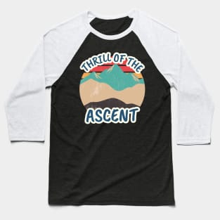 Thrill Of The Ascent Mountain Rock Climbing Baseball T-Shirt